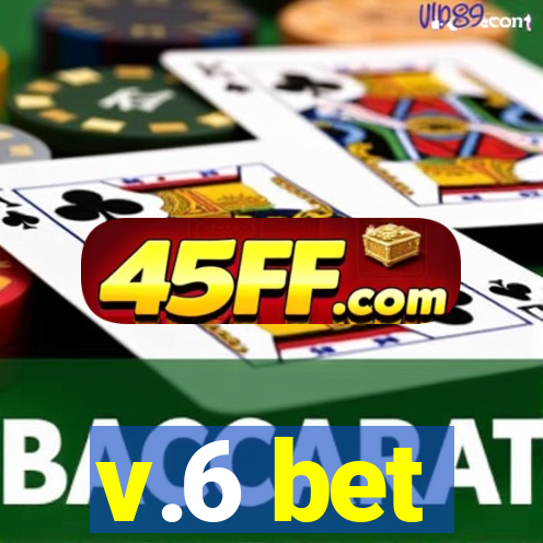 v.6 bet
